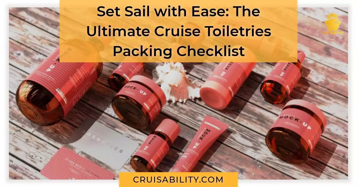 Set Sail with Ease The Ultimate Cruise Toiletries Packing Checklist