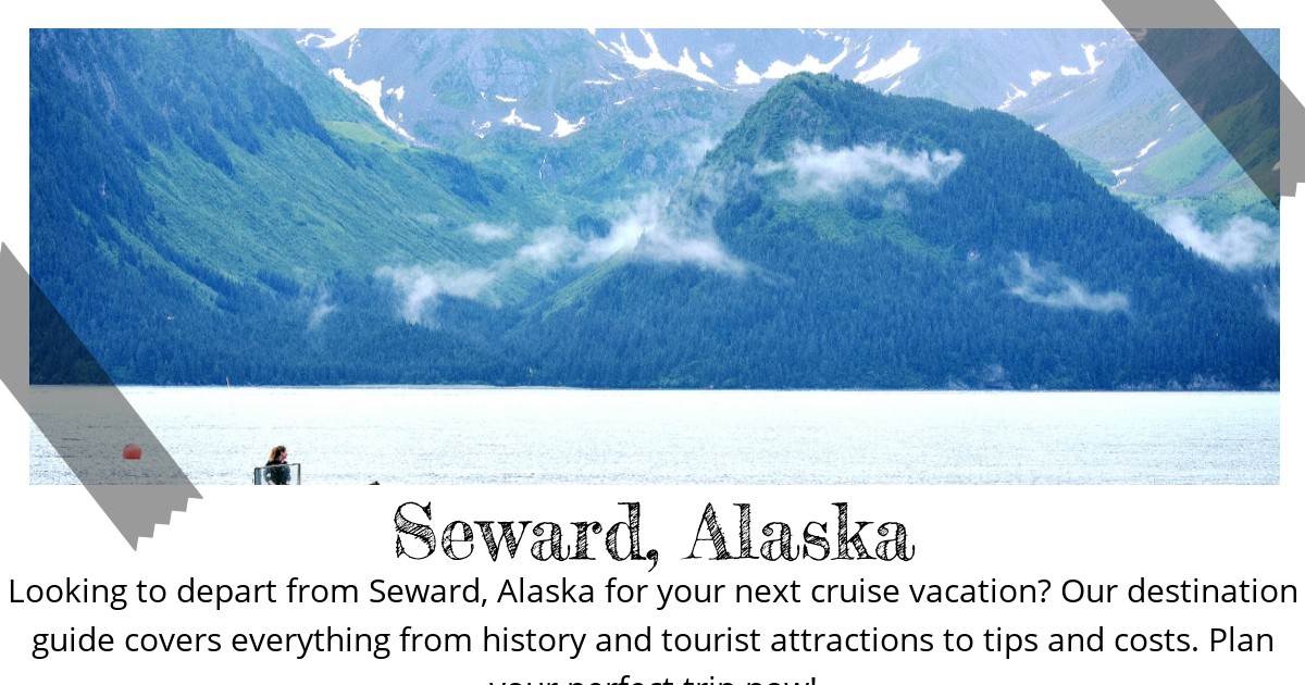 Destination Guide Seward, Alaska Your Ultimate Departure Port