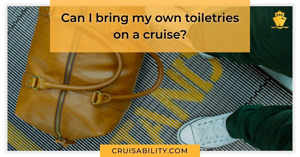 Can I bring my own toiletries on a cruise? Cruisability
