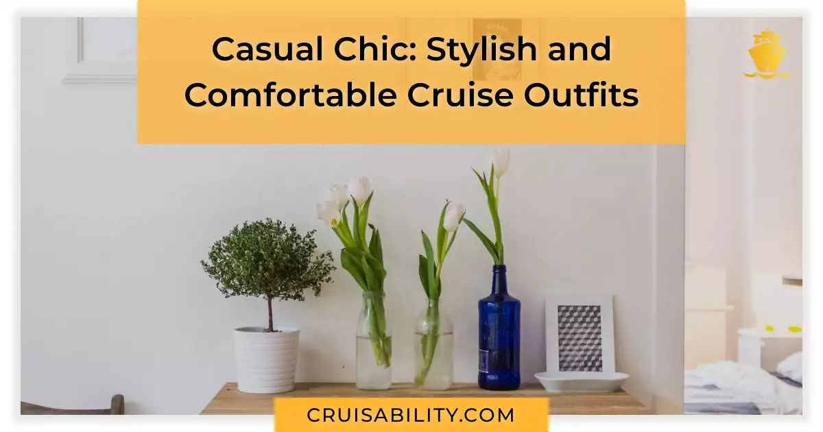 Casual Chic: Stylish and Comfortable Cruise Outfits