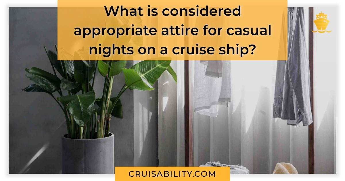 What is considered appropriate attire for casual nights on a cruise ...