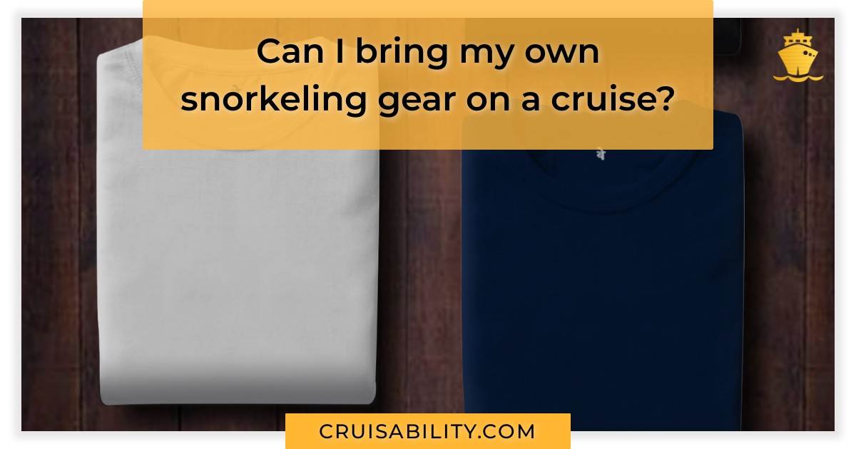 Can I bring my own snorkeling gear on a cruise? Cruisability