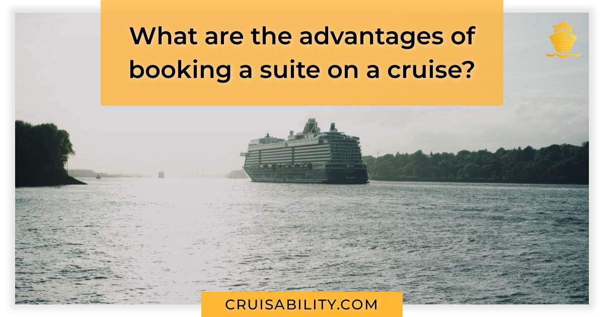 What are the advantages of booking a suite on a cruise?