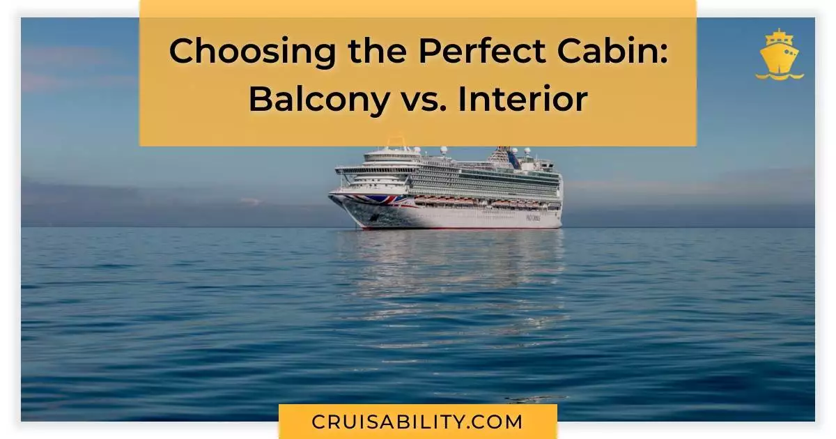 Choosing the Perfect Cabin: Balcony vs. Interior