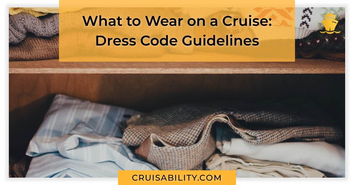 What to Wear on a Cruise: Dress Code Guidelines