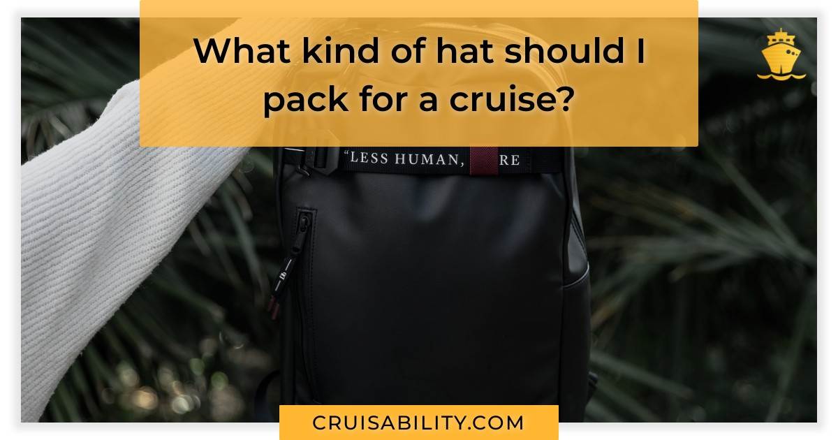 What kind of hat should I pack for a cruise? Cruisability