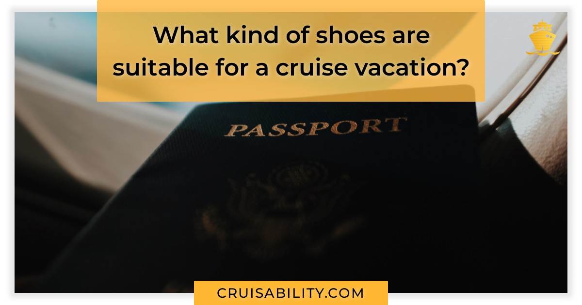 What kind of shoes are suitable for a cruise vacation? - Cruisability