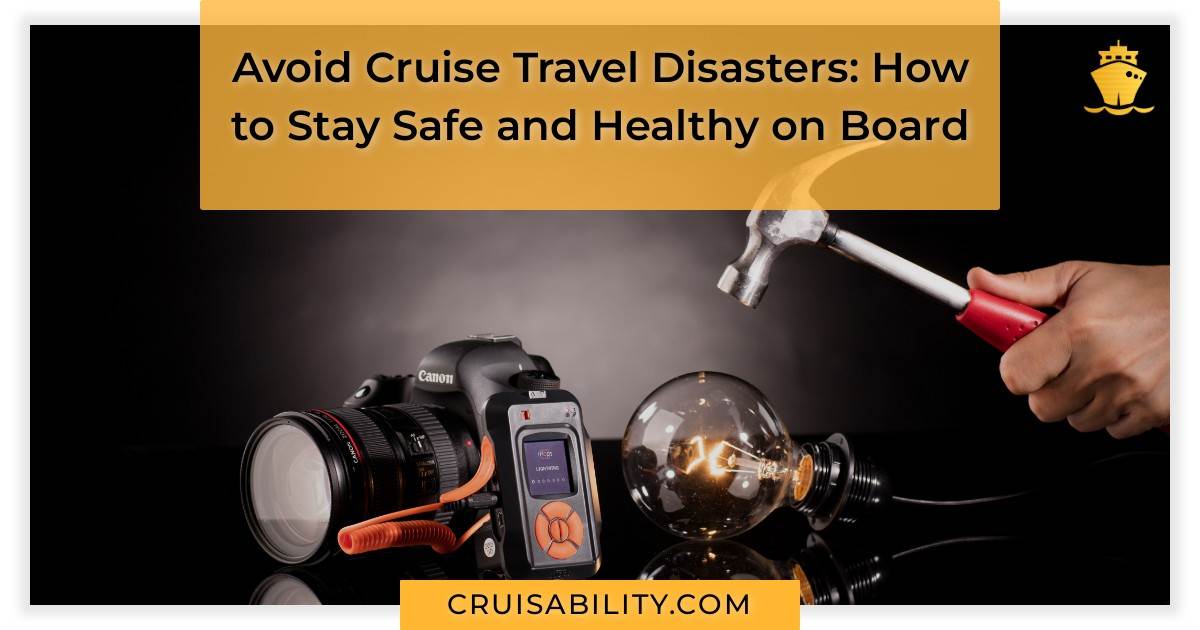 Avoid Cruise Travel Disasters How to Stay Safe and Healthy on Board