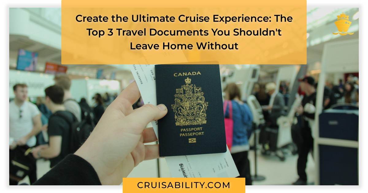 Create The Ultimate Cruise Experience: The Top 3 Travel Documents For ...