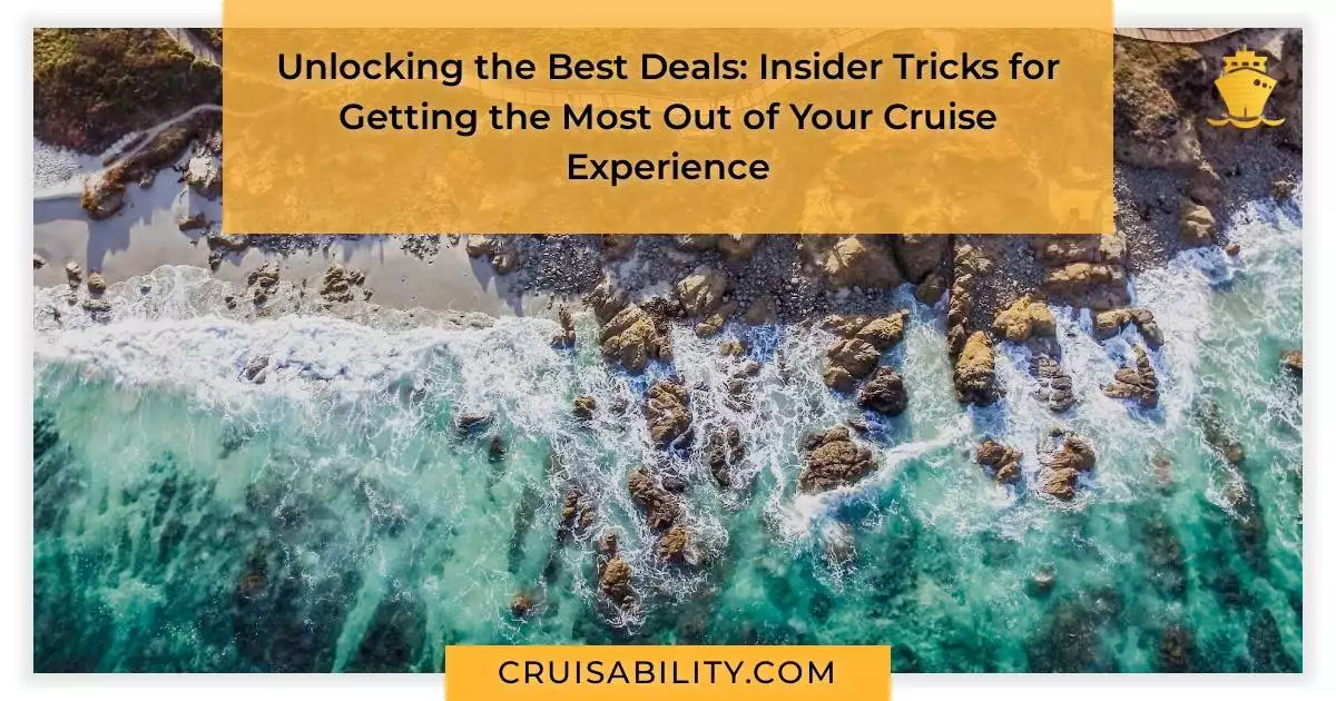 Unlocking the Best Deals: Insider Tricks for Getting the Most Out of Your Cruise Experience