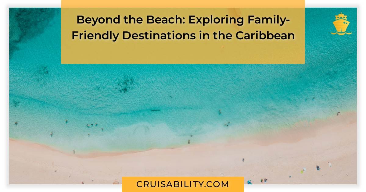 Beyond the Beach Exploring FamilyFriendly Destinations in the