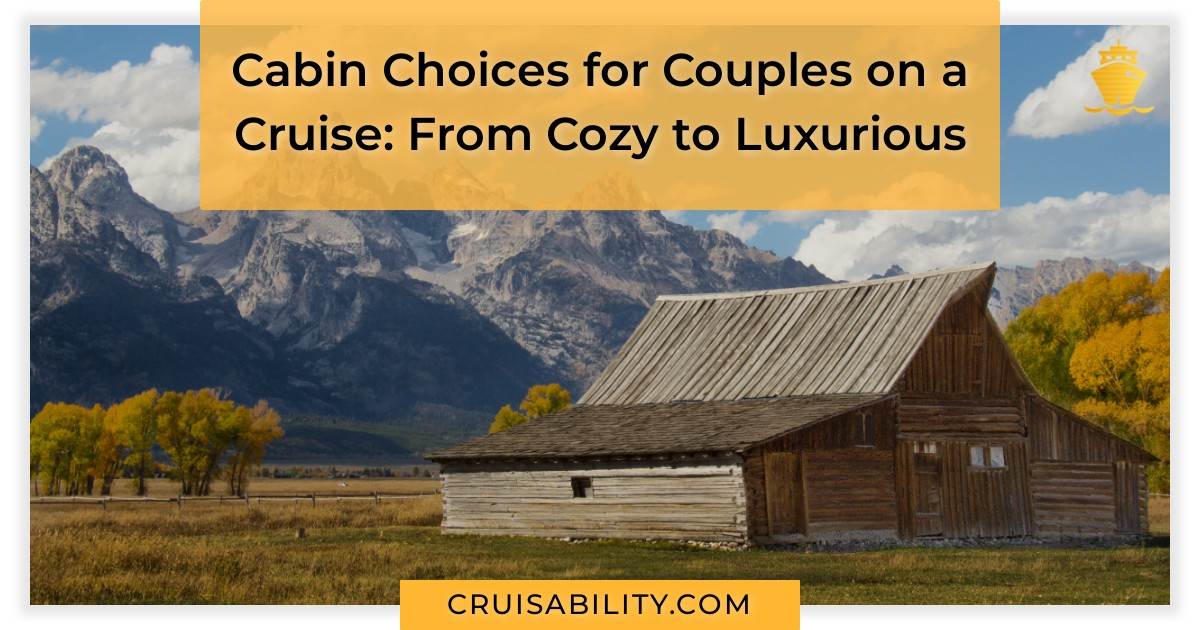 Cabin Choices for Couples on a Cruise: From Cozy to Luxurious