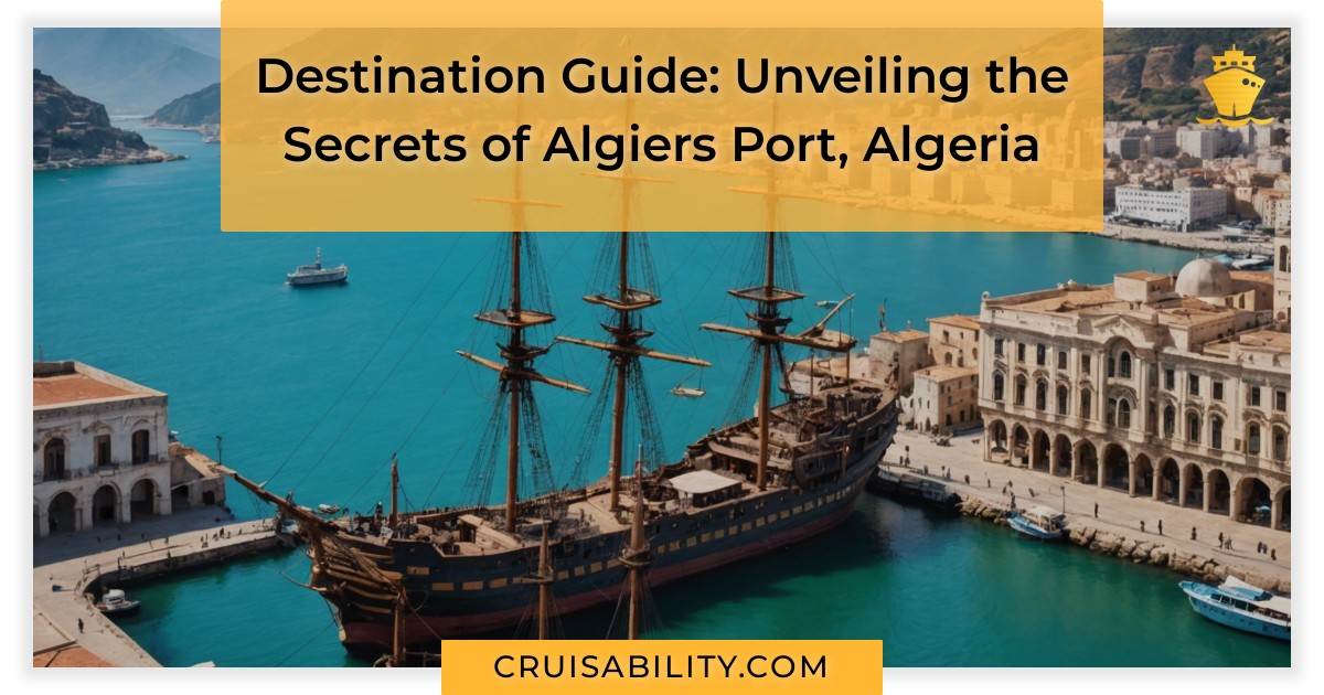 Destination Guide: Unveiling the Secrets of Algiers Port
